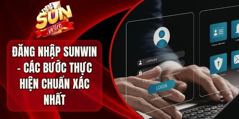 Đăng Nhập Sunwin - Các Bước Thực Hiện Chuẩn Xác Nhất