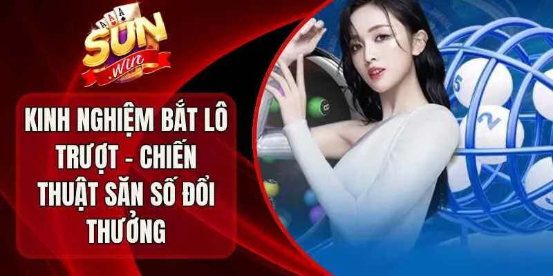 Kinh Nghiệm Bắt Lô Trượt – Chiến Thuật Săn Số Đổi Thưởng