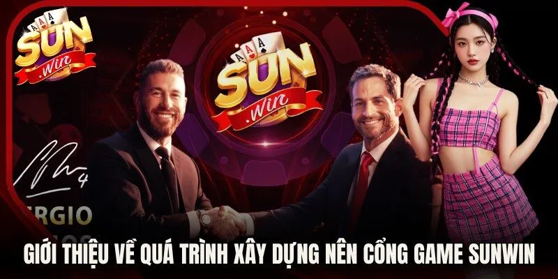Giới thiệu về quá trình xây dựng nên cổng game Sunwin