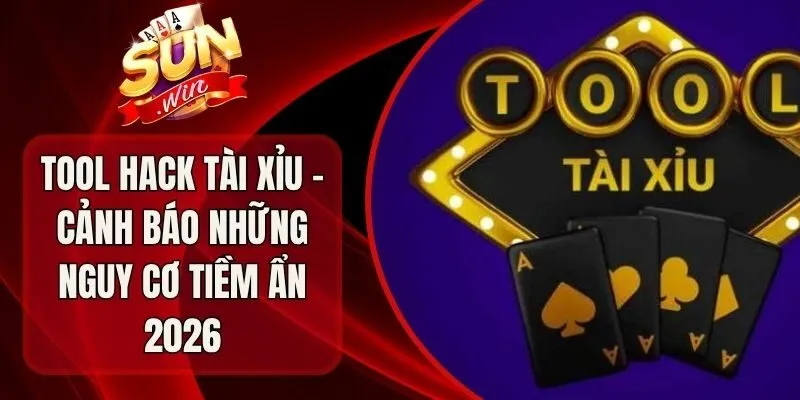 Tool Hack Tài Xỉu - Cảnh Báo Những Nguy Cơ Tiềm Ẩn 2026